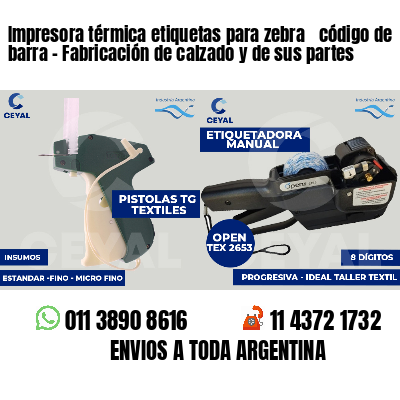 Impresora térmica etiquetas para zebra  código de barra - Fabricación de calzado y de sus partes